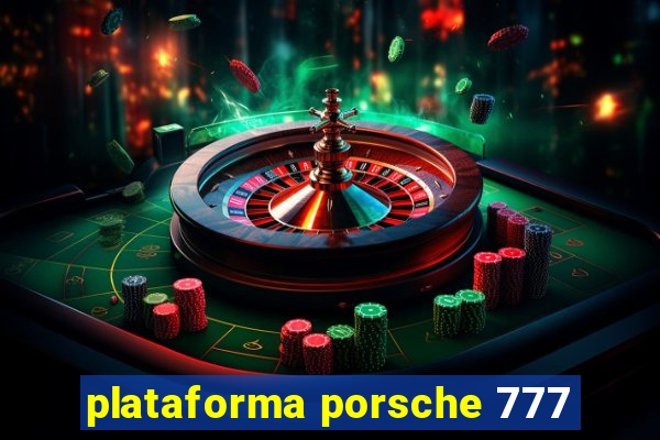 plataforma porsche 777